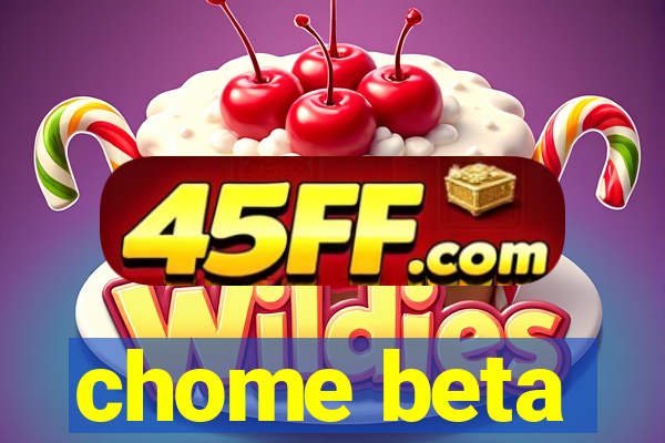 chome beta